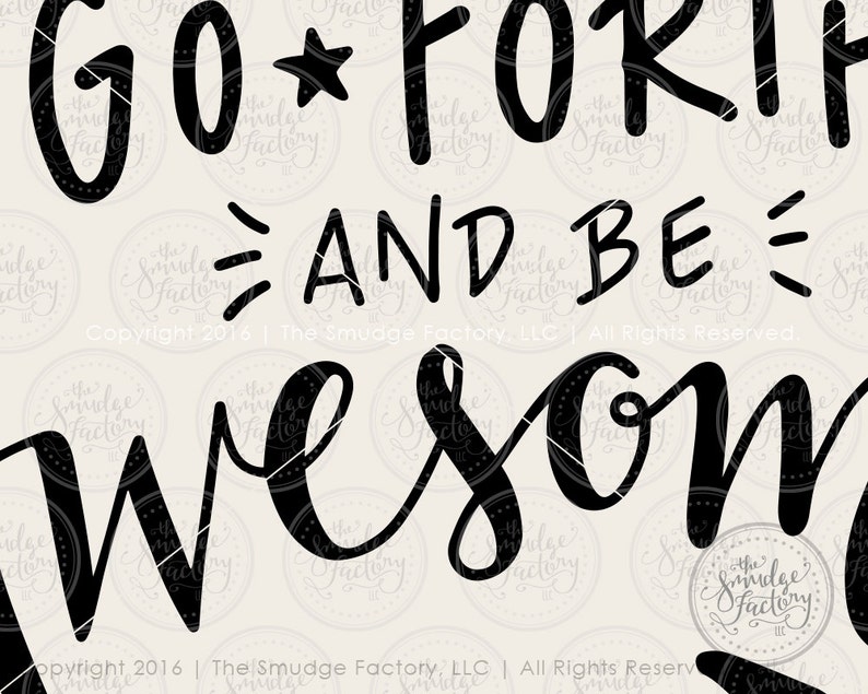 May include: Black and white graphic text design with the words "Go Forth and Be Awesome".