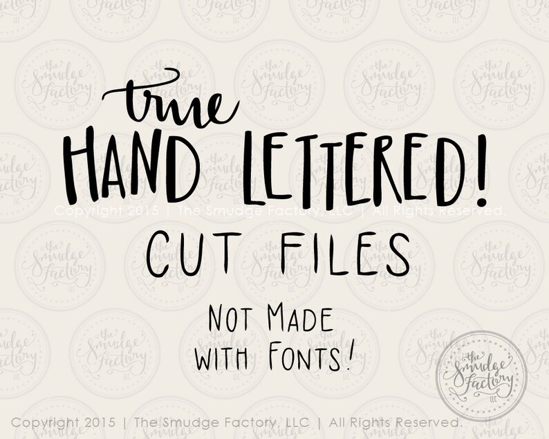 May include: Black and white text on a beige background that reads "true HAND LETTERED! Copyright 2015 | The Smudge Factory, LLC | All Rights Reserved. CUT FILES NOT MADE WITH FONTS!"