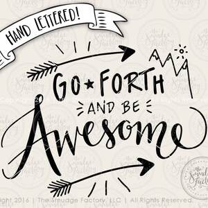 May include: Black and white hand-lettered inspirational quote with arrows and mountains. The quote reads "Go Forth and Be Awesome!"