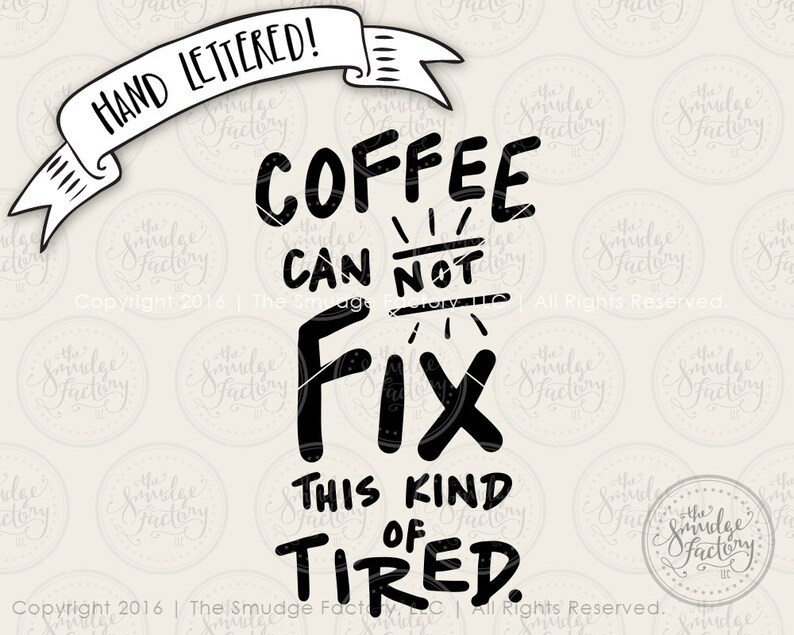 Download Coffee SVG Cut File Coffee Cannot Fix This Kind Of Tired ...