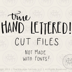 May include: Black and white text on a beige background that reads "true HAND LETTERED! Copyright 2015 | The Smudge Factory, LLC | All Rights Reserved. CUT FILES NOT MADE WITH FONTS!"