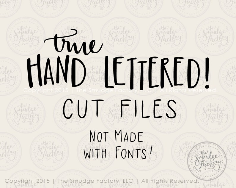 May include: Black and white text on a beige background that reads "true HAND LETTERED! Copyright 2015 | The Smudge Factory, LLC | All Rights Reserved. CUT FILES NOT MADE WITH FONTS!"