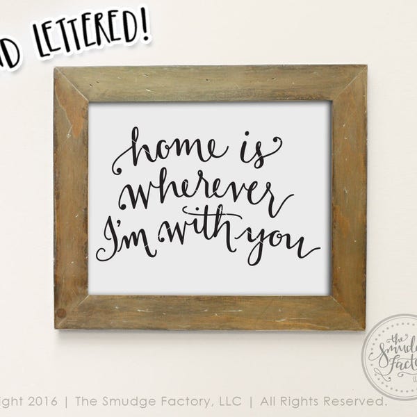 Home Printable File, Home is Wherever I'm With You, Hand Lettered Calligraphy Print, Instant Download, DIY Home Decor, Home Wall Art