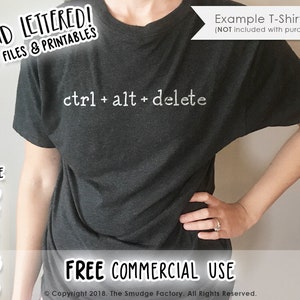 May include: A dark gray t-shirt with the text "ctrl + alt + delete" in white. The image also includes the text "HAND LETTERED! CUT FILES & PRINTABLES" and "FREE COMMERCIAL USE". The shirt is an example and not included with purchase.