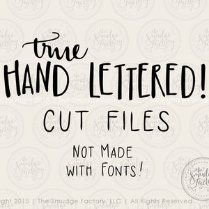 May include: Black and white text on a beige background that reads "true HAND LETTERED! Copyright 2015 | The Smudge Factory, LLC | All Rights Reserved. CUT FILES NOT MADE WITH FONTS!"