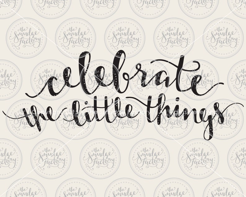 celebrate the little things vector file handwritten silhouette calligraphy svg pdf dxf png instant download diy sign !   making - instagram follow us vector