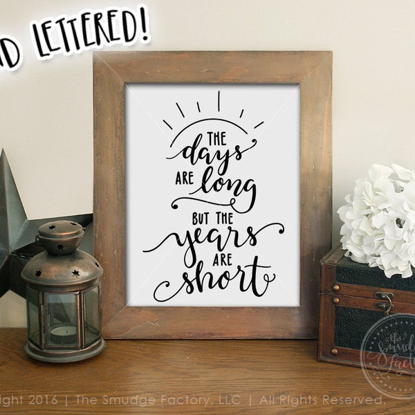 The Days Are Long But The Years Are Short Printable File, Parenthood DIY Print, Hand Lettered Drawing, Family Quote, Family Wall Art Print
