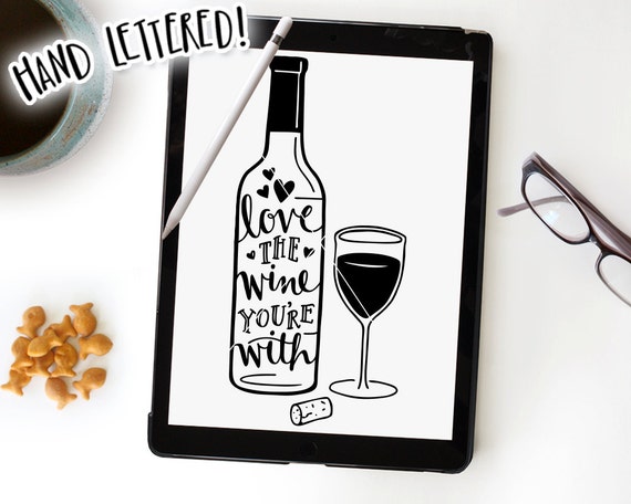 Wine Svg Cut File Love The Wine You Re With Printable Etsy