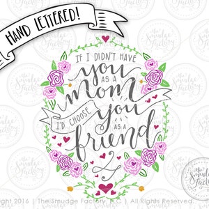 K&ouml;nnte beinhalten: Handschriftlicher Spruch mit einem Kranz aus Blumen. Der Spruch lautet "Wenn ich dich nicht als Mutter gehabt h&auml;tte, w&uuml;rde ich dich als Freundin w&auml;hlen".
