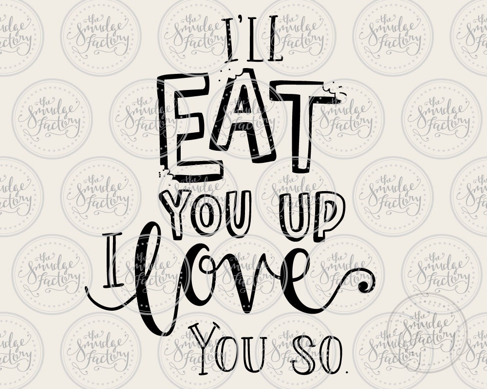 I'll Eat You up I Love You so SVG, Vector Clipart, Hand Lettered SVG