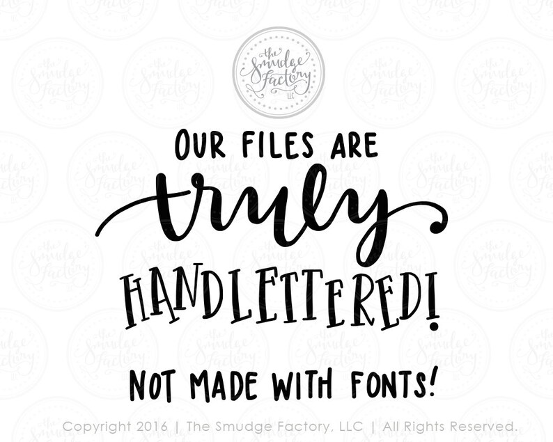 May include: Black and white text on a white background that reads "Our files are truly handlettered! Not made with fonts!"  Copyright 2016 | The Smudge Factory, LLC | All Rights Reserved.