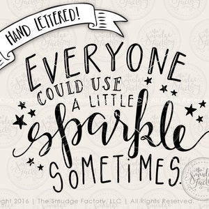 Sparkle SVG Cut File, Everyone Could Use A Little Sparkle Sometimes, Hand Lettered, Silhouette, Cricut, Calligraphy SVG Cutting File image 1