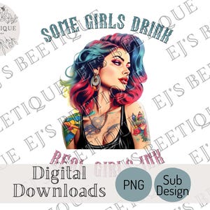 Tattoo Girl PNG, Some Girls Drink Real Girls Ink PNG, Tattoo PNG, Tatted Girls, Tattoo Shirt, Tattoo Sublimation Design, Tattooed Girls