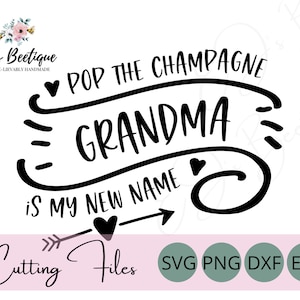 Pop the Champagne Grandma SVG, Grandma is My New Name, New Grandma SVG, Grandma Shirt, Grandma SVG, Gender Reveal Shirt, Baby Shower Shirt