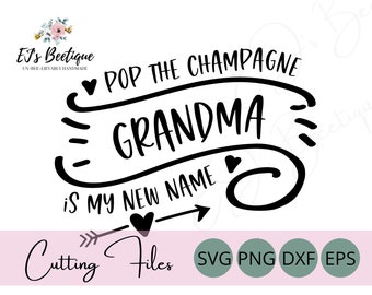 Pop the Champagne Grandma SVG, Grandma is My New Name, New Grandma SVG, Grandma Shirt, Grandma SVG, Gender Reveal Shirt, Baby Shower Shirt