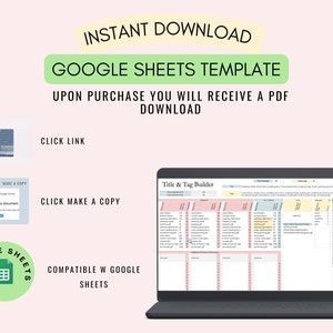 May include: A laptop computer displaying a Google Sheets template titled "Title & Tag Builder". The template is designed for organizing and building titles and tags. The image also includes text that says "Instant Download", "Google Sheets Template", "Upon purchase you will receive a PDF download", "Click Link", "Click Make a Copy", and "Compatible w Google Sheets".