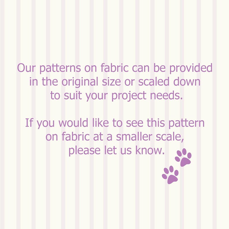 May include: A light purple background with vertical white stripes. Text in a darker purple states that patterns on fabric can be provided in the original size or scaled down. Two purple paw prints are at the bottom.
