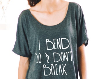 YOGA SHIRT - Inspirational Yoga Shirt - I Bend So I Don't Break - Flowy Yoga Shirt - Yoga Tops - Workout Top - Yoga Clothes - Yoga Shirt