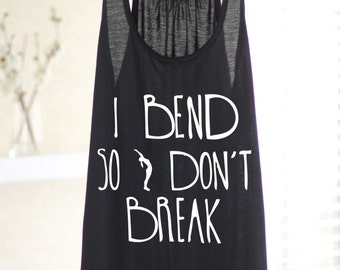 I Bend So I don't Break - Women's Yoga Tank - Women's Tank -Yoga Top - Yoga Clothes - Women's Yoga Tops -Women's Yoga Clothes - Yoga Gift