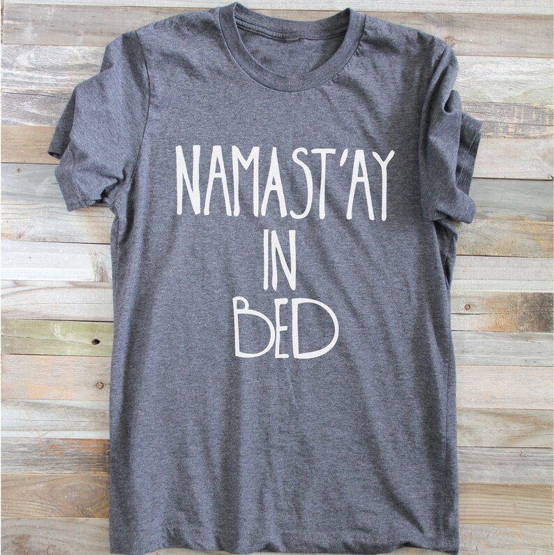 Namast'ay In Bed Graphic Tee Namast'ay Shirt Namast'ay In Bed Shirt Funny Yoga Funny Yoga Shirt Yoga Yoga Clothes namastay1 image 4