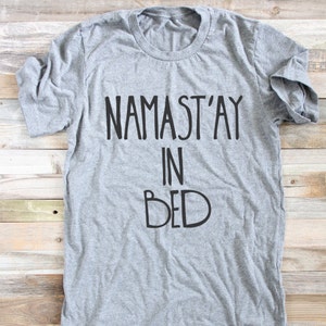 Namast'ay In Bed Graphic Tee Namast'ay Shirt Namast'ay In Bed Shirt Funny Yoga Funny Yoga Shirt Yoga Yoga Clothes namastay1 image 3