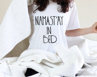 Namast'ay In Bed - Graphic Tee - Namast'ay Shirt - Namast'ay In Bed Shirt - Funny Yoga - Funny Yoga Shirt - Yoga - Yoga Clothes - namastay1