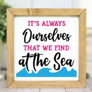 It’s Always Ourselves That We Find at the Sea SVG, Nautical Quote Cut File for Cricut & Silhouette | Ocean Wall Art Vinyl Decal Design