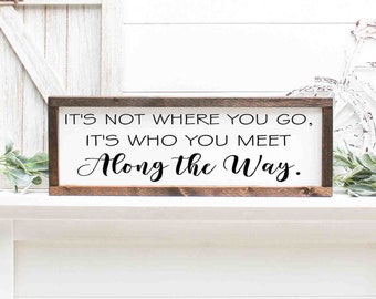 It's not where you go, it's who you meet along the way Wood Sign | Rustic Wood Home Decor | Inspirational Wood Sign | Wood Sign for Home