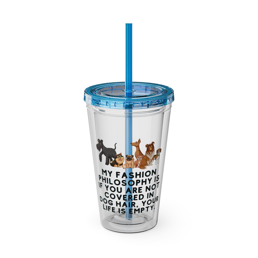 Dog Tumbler With Straw My Fashion Philosophy Dog Quote Dog Cup Dog Mom Dog Dad Dog Lover Animal ...