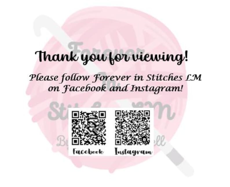 May include: A white background with a pink yarn ball and crochet hook design. The text reads "Thank you for viewing!" and "Please follow Forever in Stitches LM on Facebook and Instagram!" with QR codes for each platform.