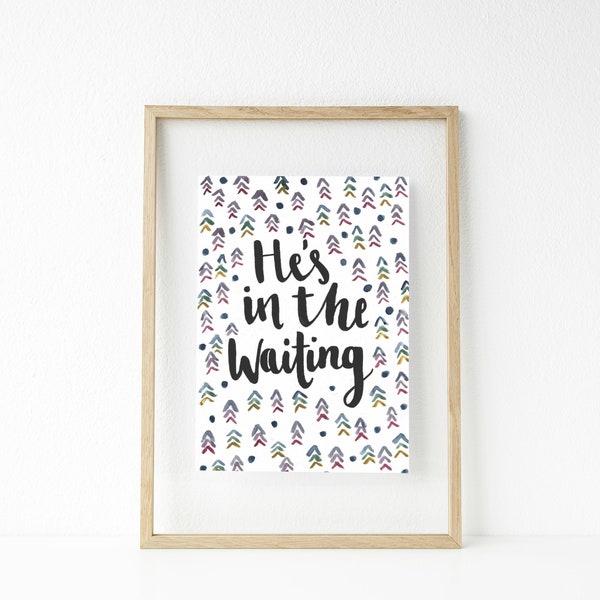 He's in the Waiting, Printable Download, Inspirational quote, handwritten, typography, A4, 8x10, Wall art