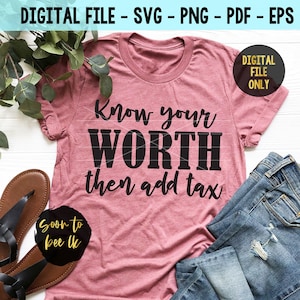 Know your with then add tax svg, Know your worth svg Cut File, Motivational svg, Inspirational svg for Cricut