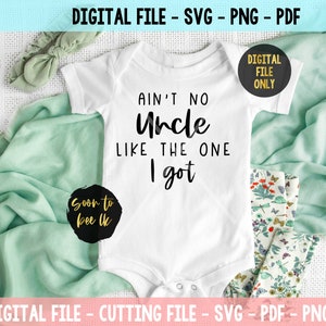 Ain&#39;t No Uncle Like The One I Got SVG files for Cricut - Uncle SVG Baby SVG Best Uncle Ever Newborn svg