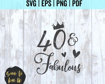 40th Birthday SVG, Forty Birthday SVG, 40 and fabulous svg, Birthday Milestone, Birthday cut file for cricut, Silhouette Cut Files