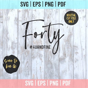 40 and fine SVG, Birthday SVG, 40th birthday instant download, Hello forty, Funny birthday quote svg, Birthday Cake svg