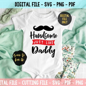 Handsome Just Like Daddy SVG , Like Daddy Svg Handsome SVG, Baby boy svg , Instant Download Newborn SVG, Newborn Quote svg