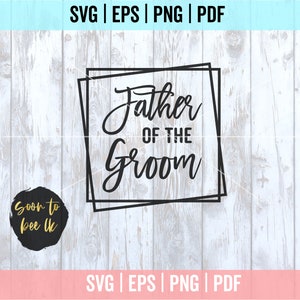 Father of the Groom SVG, Father of the svg, SVG Cut File, Digital file, Wedding svg, bride proposal svg