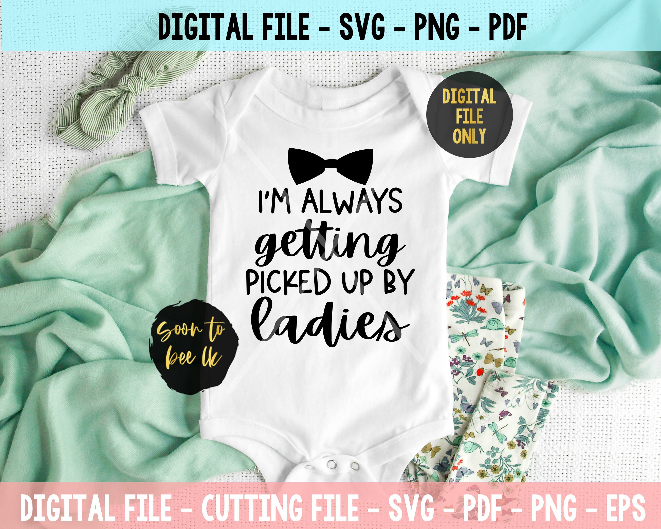 I'm Always Getting Picked Up By Ladies Svg files Baby boy Etsy