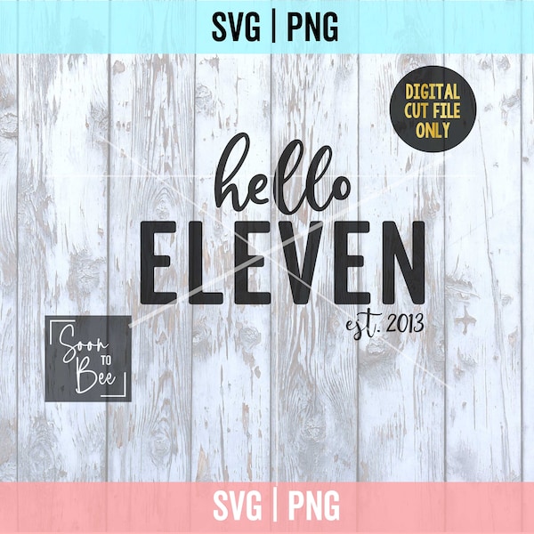 Hello Eleven SVG, Est 2013, 11th birthday shirt svg, 11th birthday gift for girls svg, Eleventh birthday shirt svg