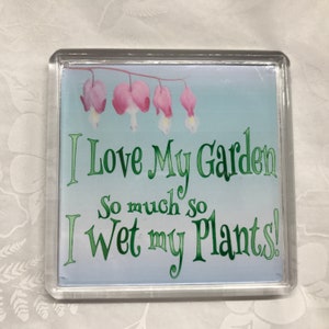 Funny Fridge Magnet, I Love My Garden So Much I Wet My Plants Qote 6cm x 6cm Magnet