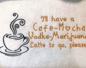 I'll have a Cafe-Mocha-Vodka-Marijuana Latte, Coffee,  Embroidery File, 5x7, Instant Download