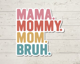 Mama Mommy Mom Bruh Sticker,  Humor Sticker, Water Resistant Sticker, Teenager Decal, Mom of Boys Decals