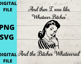 Whatever Bitches  SVG, Instant Download, cutting file, cricut design space, funny, SVG