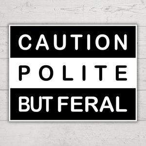 Caution Polite But Feral Sticker, Adult Humor, Water Resistant Sticker, Sarcastic Decal, Offensive Decals