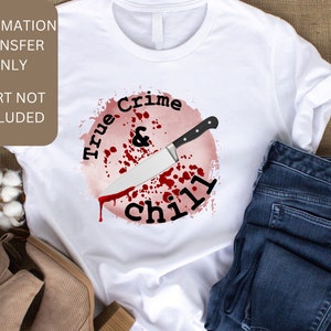 True Crime and Chill Sublimation Print, Ready To Press Sublimation Transfer, Image transfer, T-Shirt Transfer, Tumbler or Mug Transfer