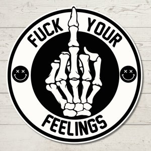 F*ck Your Feelings Sticker, Adult Humor, Water Resistant Sticker, Sarcastic Decal, Offensive Decals,  Adult Offensive Sticker