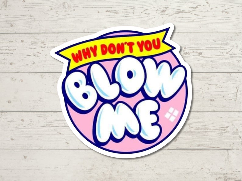 Blow Me Sticker, Adult Humor, Water Resistant Sticker, Sarcastic Decal, Offensive Decals, Why Don't You Blow Me Sticker image 1