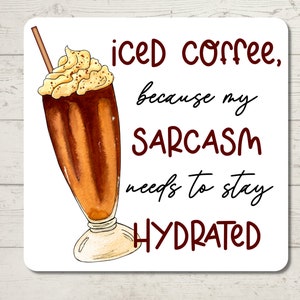 Iced Coffee because my sarcasm needs to stay hydrated Sticker, Sarcastic Humor, Water Resistant Sticker, Sarcastic Decal image 1