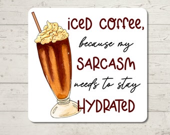 Iced Coffee because my sarcasm needs to stay hydrated Sticker, Sarcastic Humor, Water Resistant Sticker, Sarcastic Decal