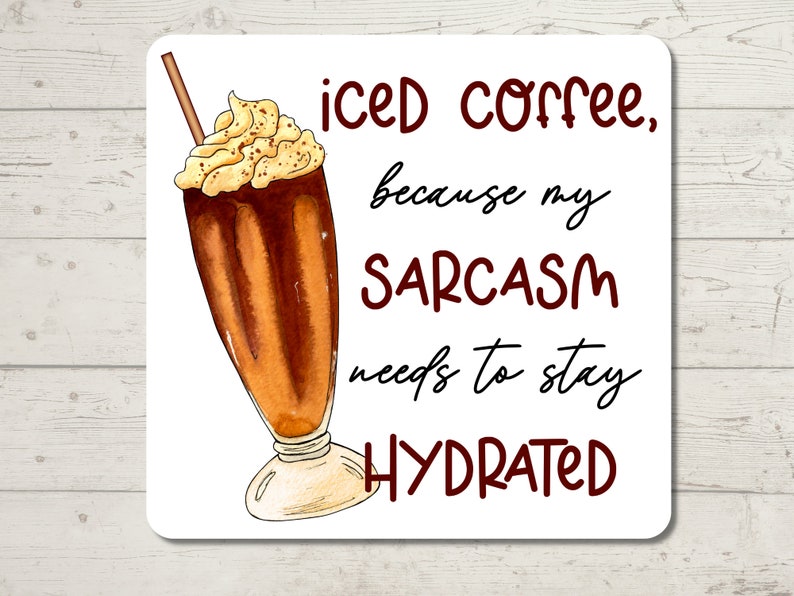 Iced Coffee because my sarcasm needs to stay hydrated Sticker, Sarcastic Humor, Water Resistant Sticker, Sarcastic Decal image 1